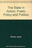 The State in action : public policy and politics