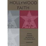 Hollywood Faith: Holiness, Prosperity, and Ambition in a Los Angeles Church
