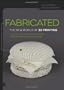 Fabricated: The New World of 3D Printing