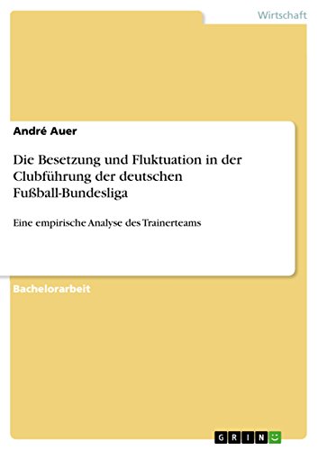 Die Besetzung und Fluktuation in der Clubführung der deutschen Fußball-Bundesliga: Eine empirische Analyse des Trainerteams (German Edition)