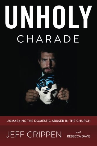 Unholy Charade: Unmasking the Domestic Abuser in the Church