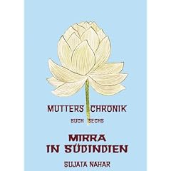 Die Mutter. Die Biographie: Die Mutter: Nahar, Sujata, Bd.6 : Mirra in S�dindien: 6