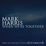 When We're Together (From The Original Motion Picture Soundtrack ''Courageous'')
