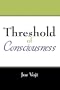 Threshold of Consciousness