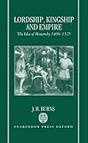 Lordship, kingship, and empire : the idea of monarchy, 1400-1525