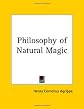 The philosophy of natural magic: A complete work on natural magic, white magic, black magic, divination, occult binding, sorceries, and their power. Unctions, love medicines and their virtues