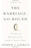 The Marriage-Go-Round: The State of Marriage and the Family in America Today
