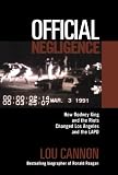 Official Negligence : How Rodney King and the Riots Changed Los Angeles and the LAPD
