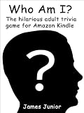 The Who Am I? Game - A Hilarious Adult Trivia Game for the Kindle