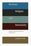 Between religion and rationality : essays in Russian literature and culture
