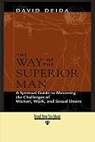 The Way Of The Superior Man: A Spiritual Guide to Mastering the Challenges of Woman, Work, and Sexual Desire