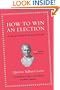 How to Win an Election: An Ancient Guide for Modern Politicians