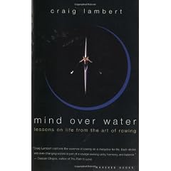 Mind Over Water: Lessons on Life from the Art of Rowing