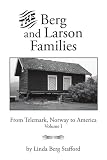 The Berg and Larson Families: From Telemark, Norway to America Volume I