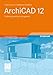 ArchiCAD 12: Einf&uuml;hrung und Nachschlagewerk
