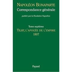 Correspondance g�n�rale, Tome VII: Tilsit, l'apog�e de l'Empire, 1807
