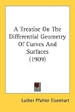 A Treatise On The Differential Geometry Of Curves And Surfaces (1909)