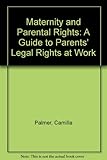 Maternity and parental rights : a guide to parents' legal rights at work