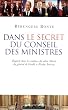 Dans le secret du Conseil des ministres - Enqu�te dans les coulisses du salon Murat, du G�n�ral de Gaulle � Nicolas Sarkozy