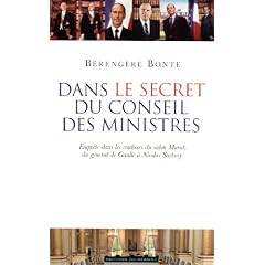 Dans le secret du Conseil des ministres - Enqu�te dans les coulisses du salon Murat, du G�n�ral de Gaulle � Nicolas Sarkozy