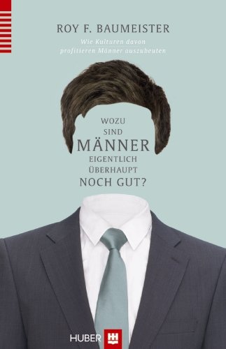 Produkt-Bild: Wozu sind M&auml;nner eigentlich &uuml;berhaupt noch gut?: Wie Kulturen davon profitieren, M&auml;nner auszubeuten