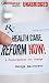 Health
Care
Reform
Now!:
A
Prescription
for
Change