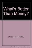 What's better than money?