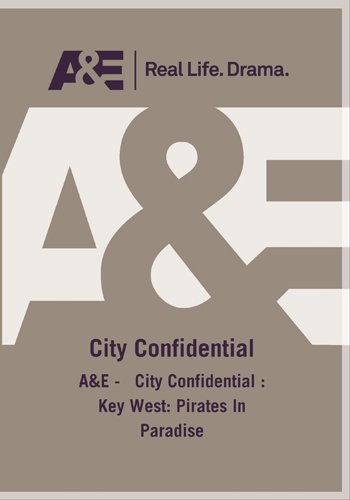 A&E - City Confidential : Key West: Pirates In Paradise