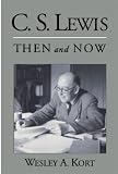 C.S. Lewis Then and Now