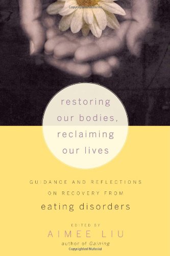 Restoring Our Bodies, Reclaiming Our Lives: Guidance and Reflections on Recovery from Eating Disorders Book Image