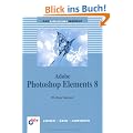 Adobe Photoshop Elements 8: Das Einsteigerseminar (bhv Einsteigerseminar)