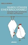 Haben H&uuml;hner einen Bauchnabel?: Spannende Fragen und Antworten f&uuml;r Kinder und Erwachsene - Isabelle Auerbach