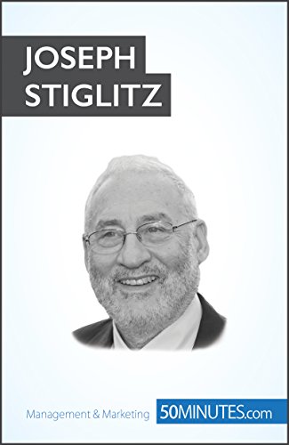 Joseph Stiglitz: Economist and Nobel Prize winner (Economic Culture Book 4)