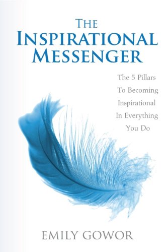 The Inspirational Messenger: The 5 Pillars to Becoming Inspirational in Everything You Do