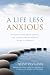 A Life Less Anxious - Freedom from panic attacks and social anxiety without drugs or therapy