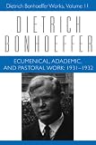 Ecumenical, Academic, and Pastoral Work, 1931-1932 (Dietrich Bonhoeffer Works)