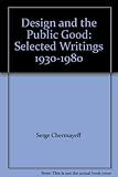 Design and the public good : selected writings 1930-1980