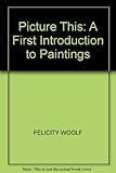 Picture this : a first introduction to paintings