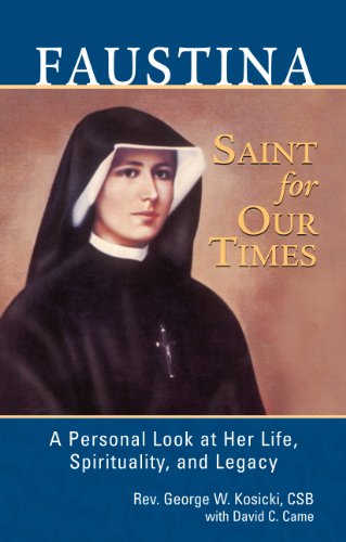 faustina saint for our times a personal look at her life spirituality and legacy