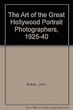 The art of the great Hollywood portrait photographers 1925-1940