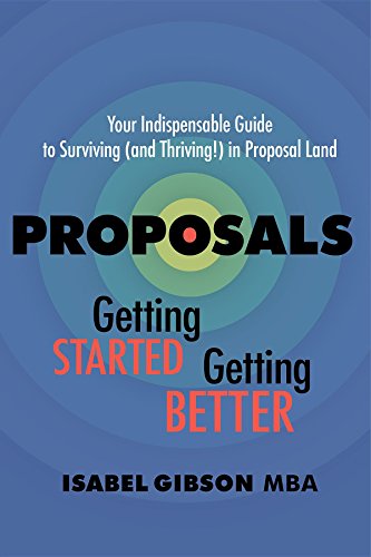Proposals - Getting Started Getting Better: Your Indispensable Guide to Surviving (and Thriving!) in Proposal Land