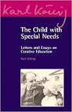 The Child with Special Needs: Letters and Essays on Curative Education (Karl Konig Archive)