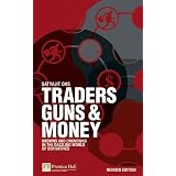 Traders, Guns and Money: Knowns and unknowns in the dazzling world of derivatives Revised edition (Financial Times Series) ~ Satyajit Das