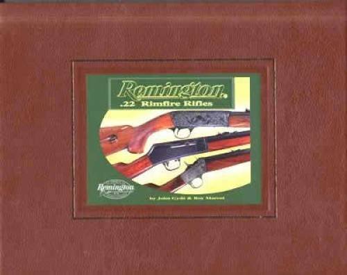 Remington .22 Rimfire Rifles;  The Complete Book on Remington .22 Rifles
 By John Gyde & Roy Marcot