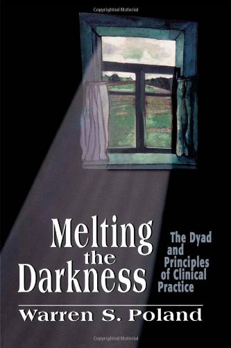 Melting the Darkness The Dyad and Principles of Clinical Practice1568218168