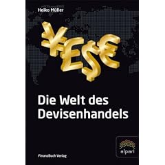 Die Welt des Devisenhandels: Eine Einf�hrung in den gr��ten Finanzmarkt der Welt