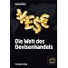 Die Welt des Devisenhandels: Eine Einf�hrung in den gr��ten Finanzmarkt der Welt