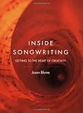 Inside Songwriting: Getting to the Heart of Creativity