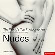 The World's Top Photographers: Nudes: And the Stories Behind Their Greatest Images