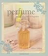 Perfume: The Art and Craft of Fragrance